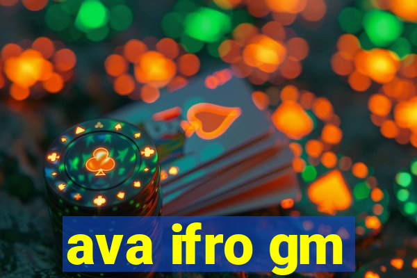 ava ifro gm
