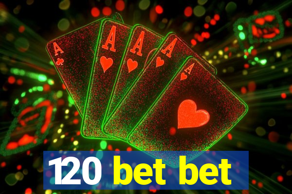 120 bet bet