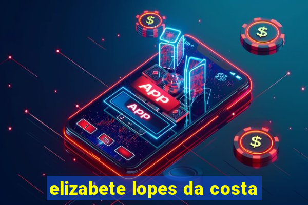 elizabete lopes da costa