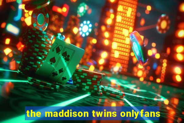 the maddison twins onlyfans
