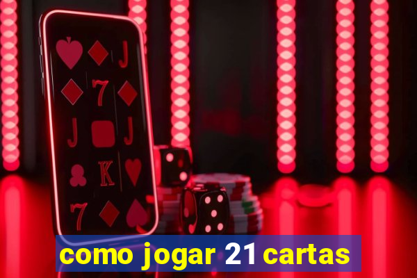 como jogar 21 cartas