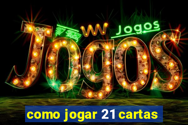 como jogar 21 cartas
