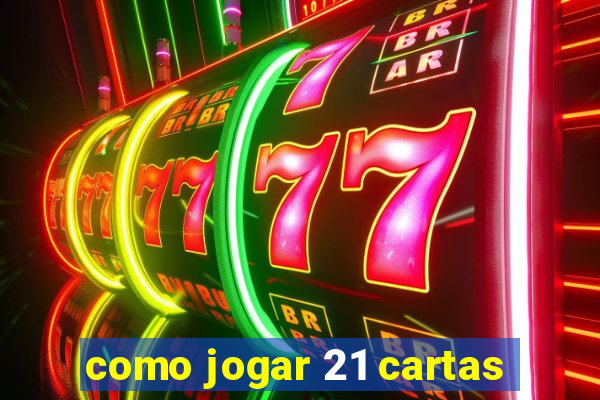 como jogar 21 cartas