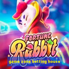 game zone betting house