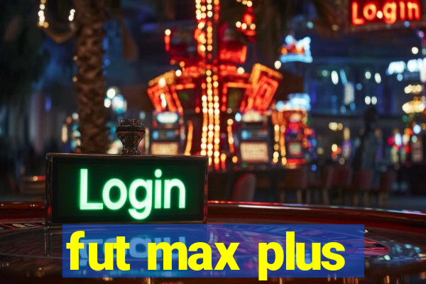 fut max plus