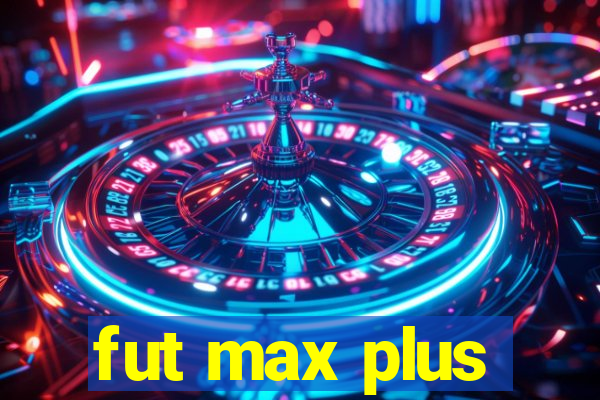 fut max plus