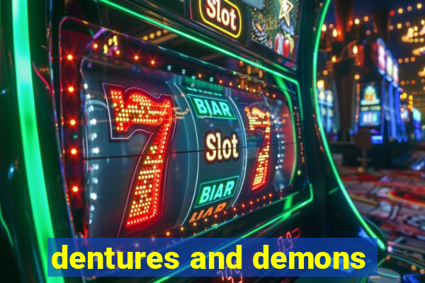 dentures and demons