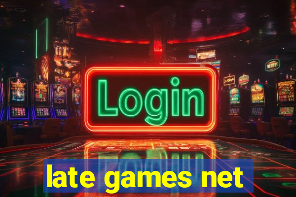 late games net