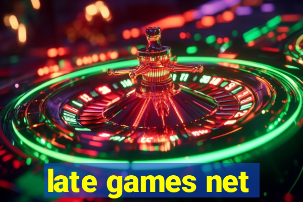 late games net