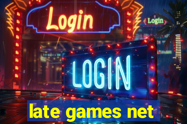 late games net