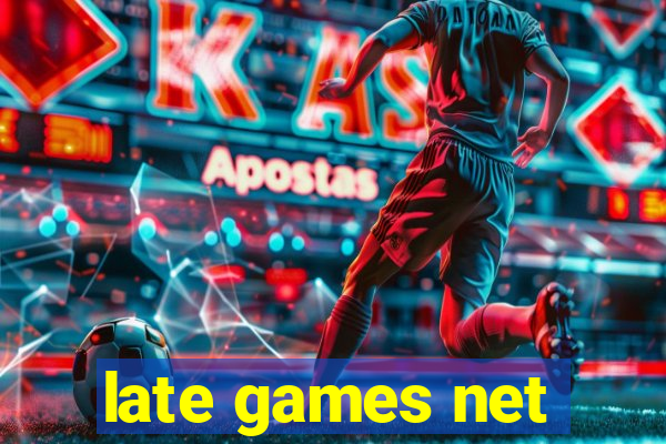 late games net