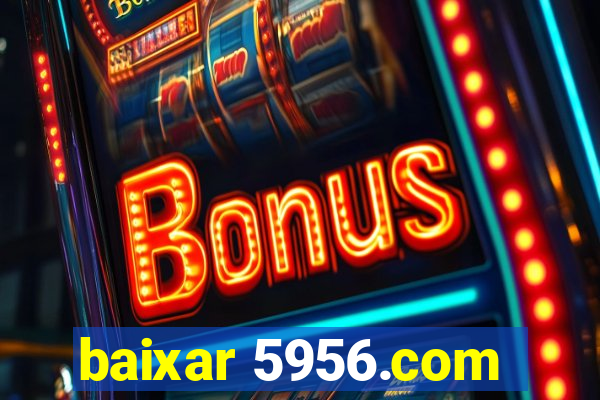 baixar 5956.com