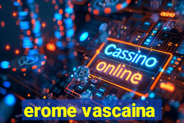 erome vascaina