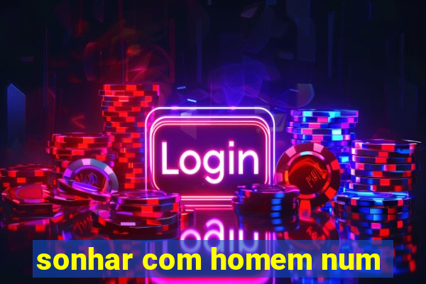 sonhar com homem num