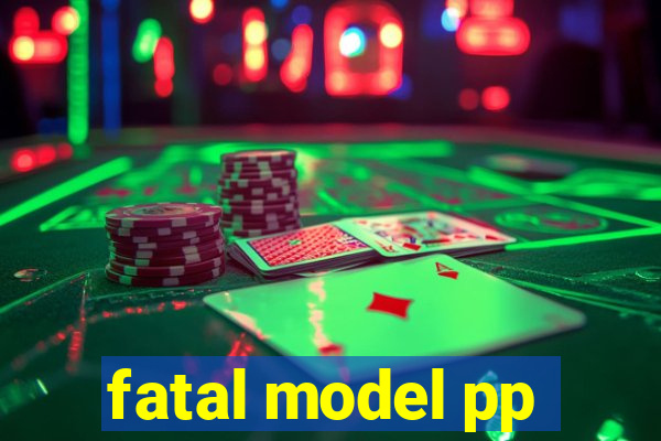 fatal model pp