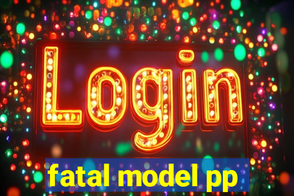 fatal model pp