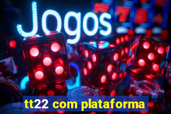 tt22 com plataforma