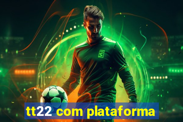 tt22 com plataforma