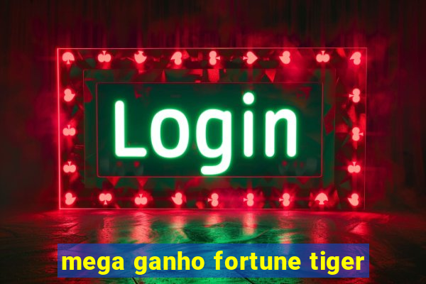 mega ganho fortune tiger