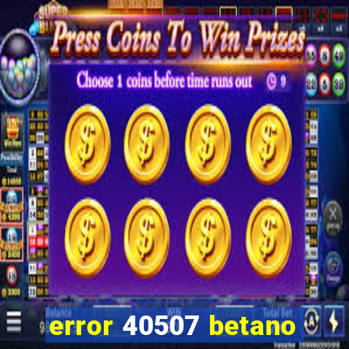 error 40507 betano