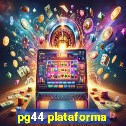 pg44 plataforma