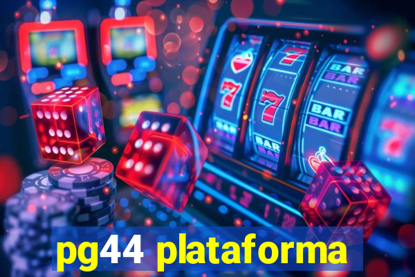 pg44 plataforma