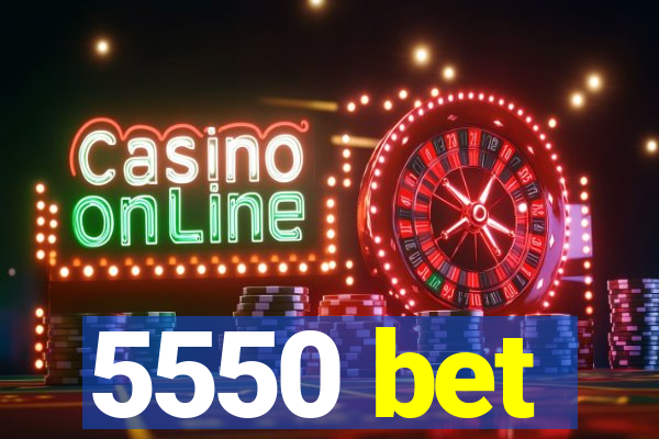 5550 bet