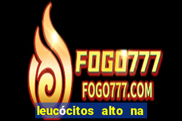 leucócitos alto na gravidez é perigoso