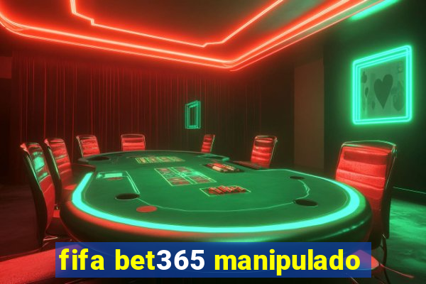 fifa bet365 manipulado