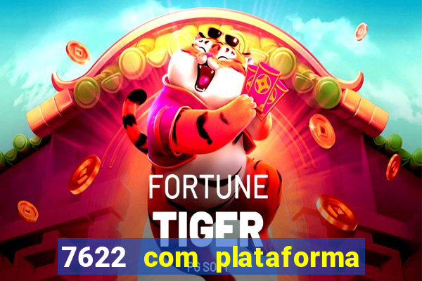 7622 com plataforma de jogos