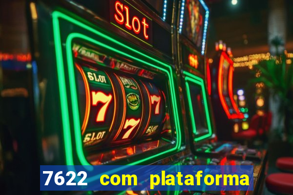 7622 com plataforma de jogos