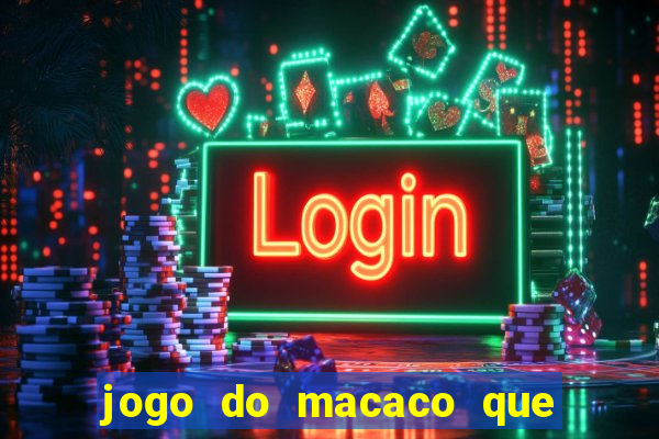 jogo do macaco que ganha dinheiro