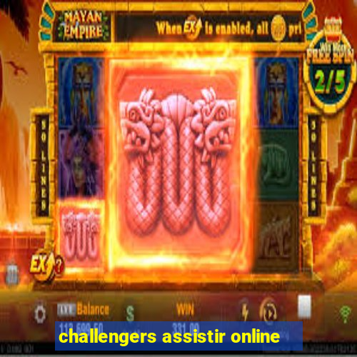 challengers assistir online