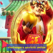 challengers assistir online