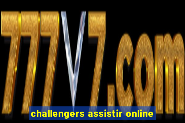 challengers assistir online