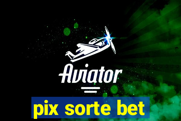 pix sorte bet