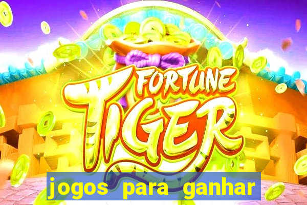 jogos para ganhar dinheiro rapido