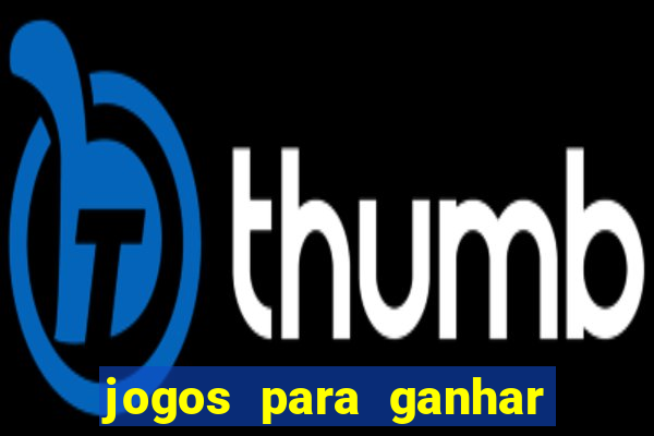 jogos para ganhar dinheiro rapido