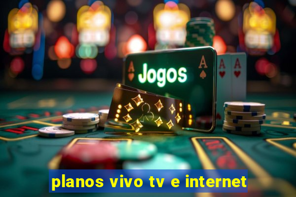 planos vivo tv e internet