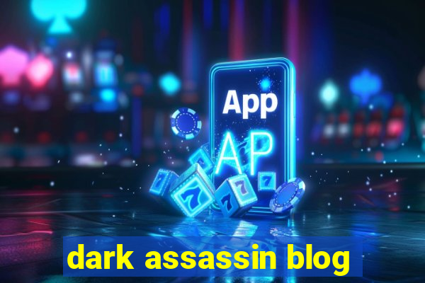 dark assassin blog