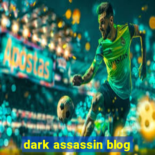 dark assassin blog