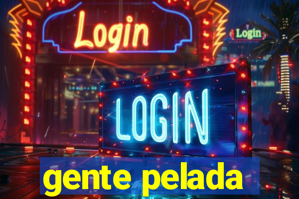 gente pelada