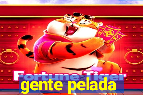 gente pelada