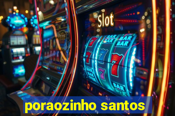 poraozinho santos