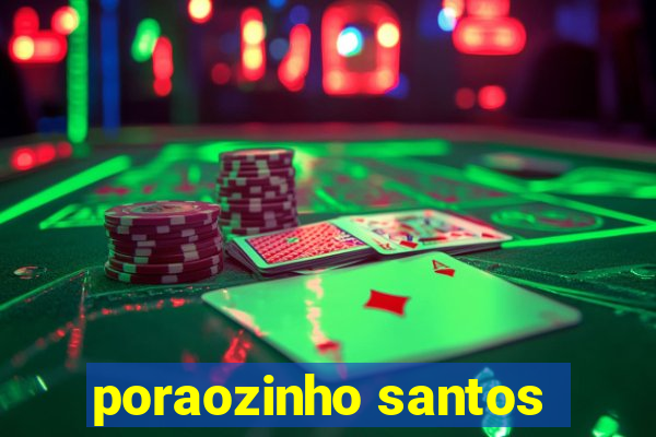 poraozinho santos
