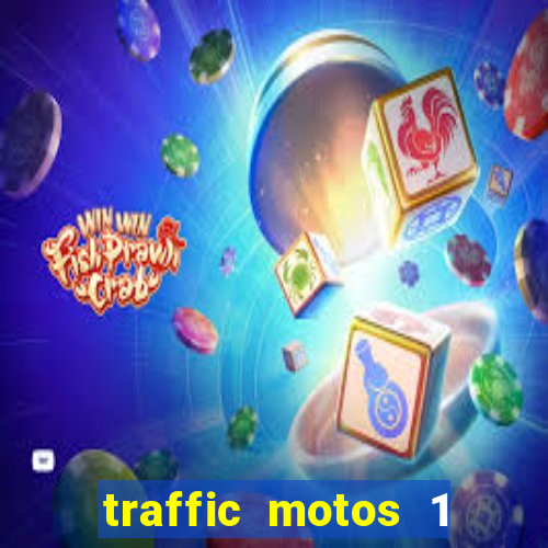 traffic motos 1 dinheiro infinito