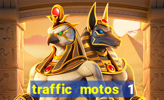 traffic motos 1 dinheiro infinito