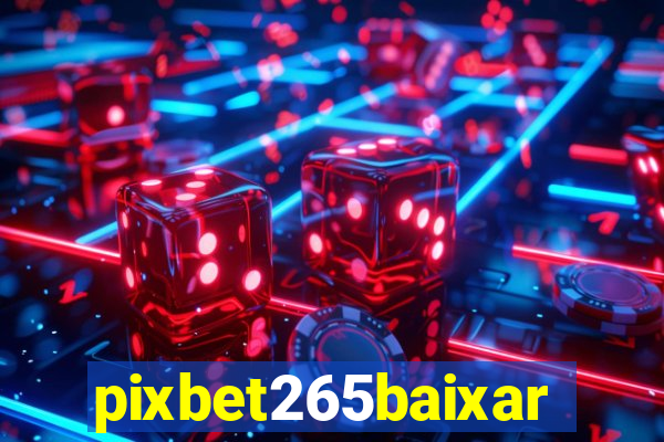 pixbet265baixar