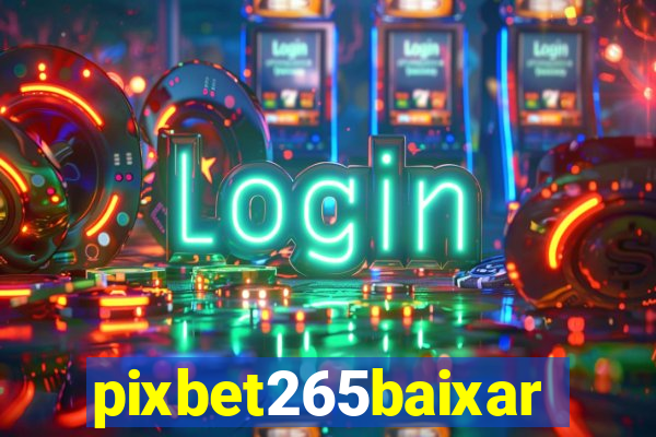 pixbet265baixar