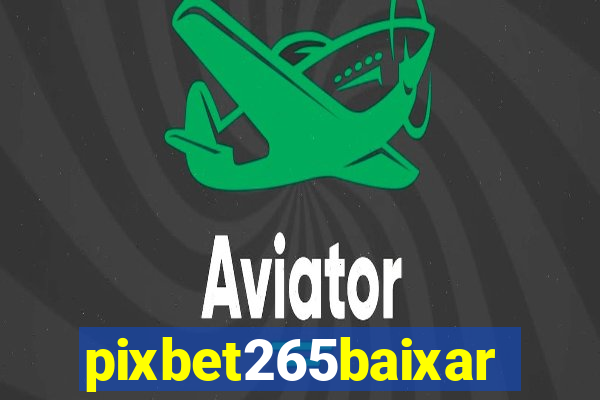 pixbet265baixar